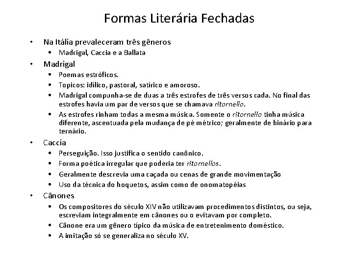 Formas Literária Fechadas • Na Itália prevaleceram três gêneros • Madrigal, Caccia e a