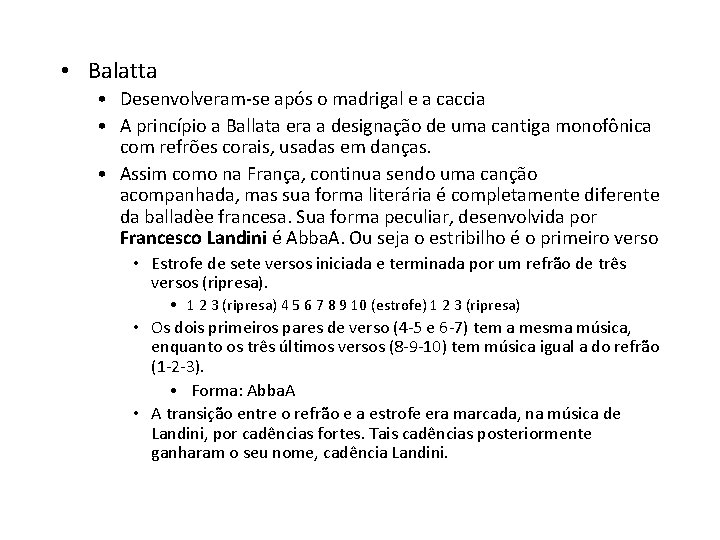  • Balatta • Desenvolveram-se após o madrigal e a caccia • A princípio