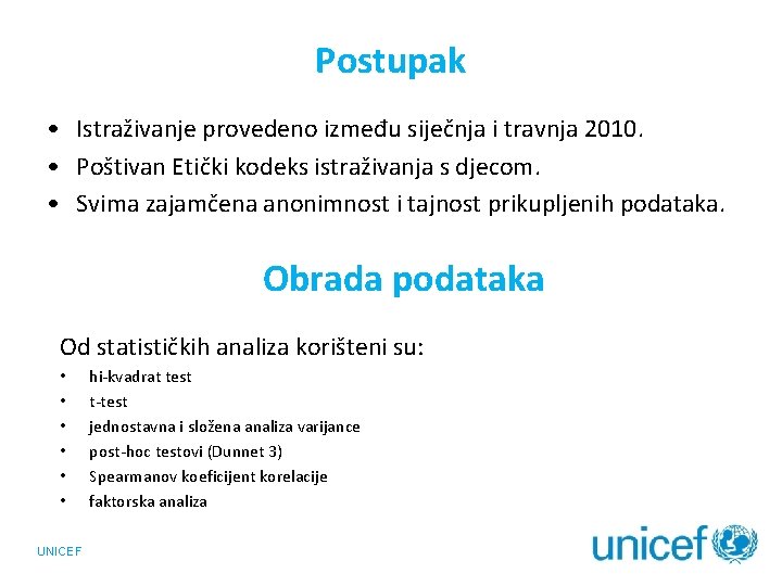 Postupak • Istraživanje provedeno između siječnja i travnja 2010. • Poštivan Etički kodeks istraživanja