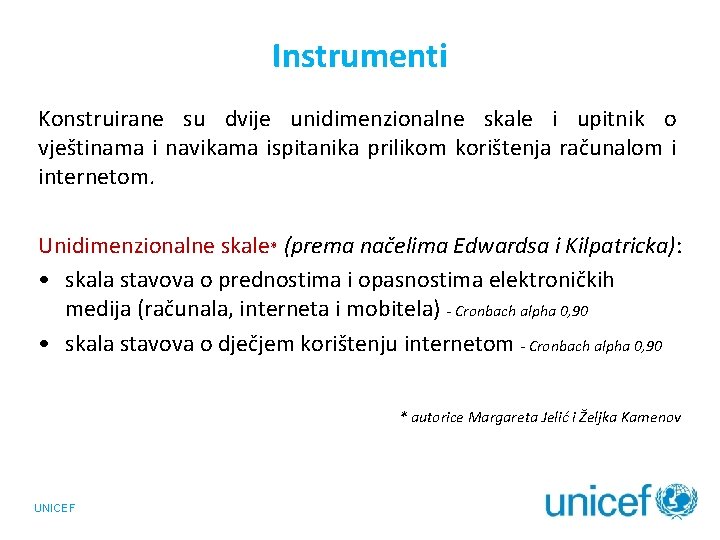 Instrumenti Konstruirane su dvije unidimenzionalne skale i upitnik o vještinama i navikama ispitanika prilikom