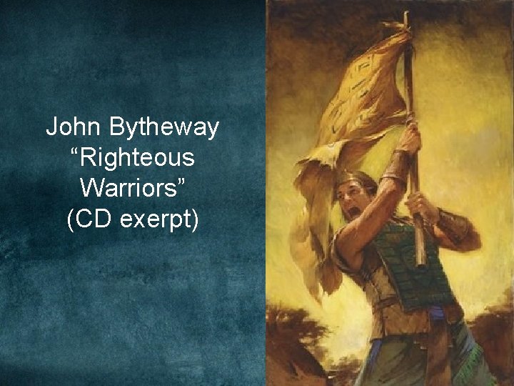 John Bytheway “Righteous Warriors” (CD exerpt) John Bytheway “Righteous Warriors” (CD exerpt)