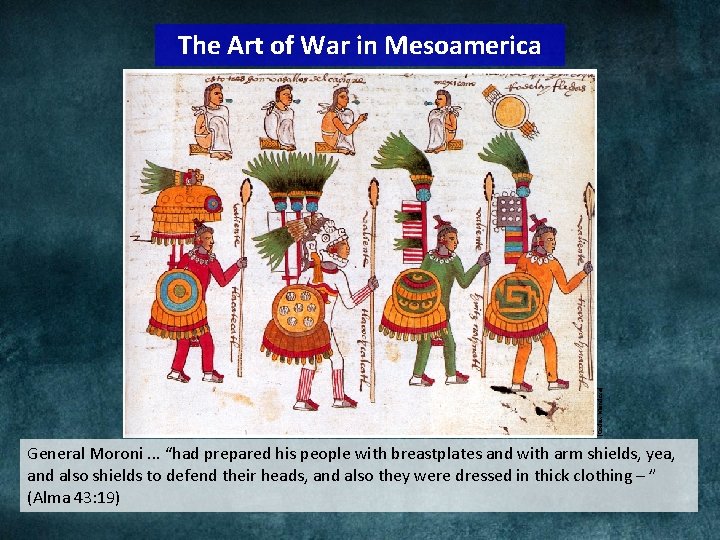 (Codex Mendoza) The Art of War in Mesoamerica General Moroni. . . “had prepared (Codex Mendoza) The Art of War in Mesoamerica General Moroni. . . “had prepared