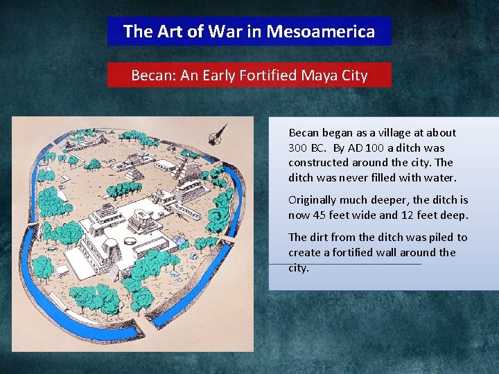 The Art of War in Mesoamerica Becan: An Early Fortified Maya City Becan began The Art of War in Mesoamerica Becan: An Early Fortified Maya City Becan began