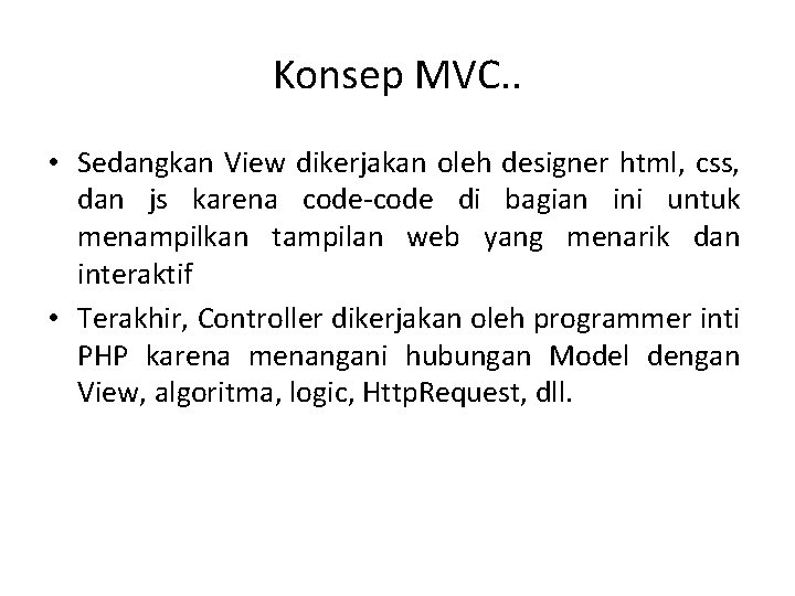 Konsep MVC. . • Sedangkan View dikerjakan oleh designer html, css, dan js karena