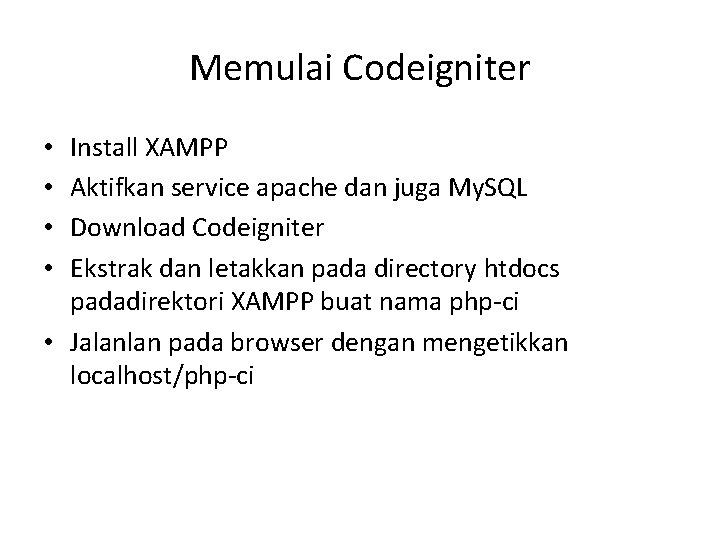 Memulai Codeigniter Install XAMPP Aktifkan service apache dan juga My. SQL Download Codeigniter Ekstrak