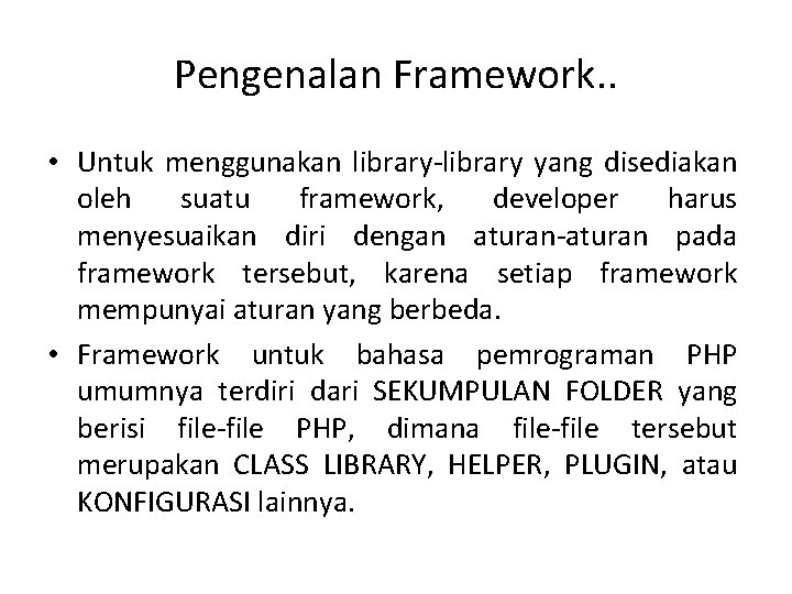 Pengenalan Framework. . • Untuk menggunakan library-library yang disediakan oleh suatu framework, developer harus