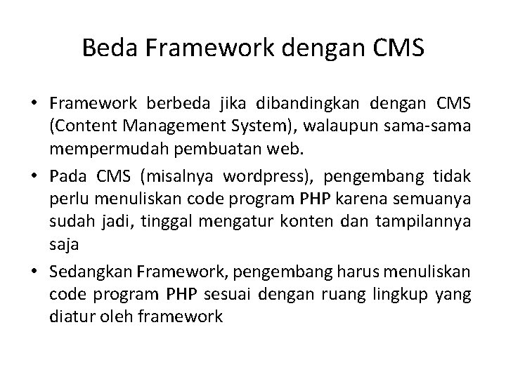 Beda Framework dengan CMS • Framework berbeda jika dibandingkan dengan CMS (Content Management System),