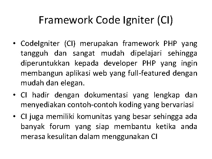 Framework Code Igniter (CI) • Code. Igniter (CI) merupakan framework PHP yang tangguh dan