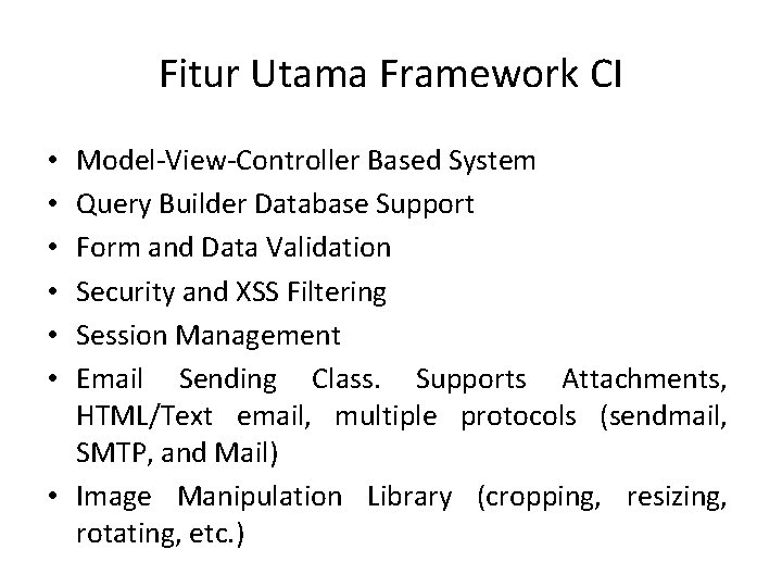 Fitur Utama Framework CI Model-View-Controller Based System Query Builder Database Support Form and Data