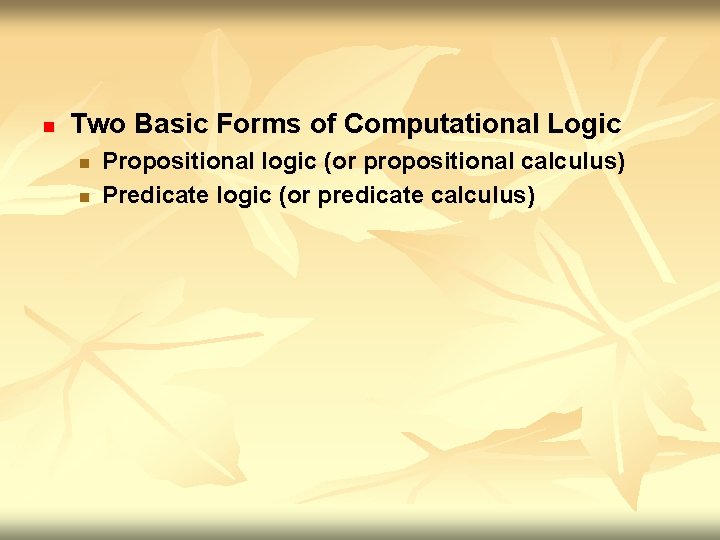 n Two Basic Forms of Computational Logic n n Propositional logic (or propositional calculus)