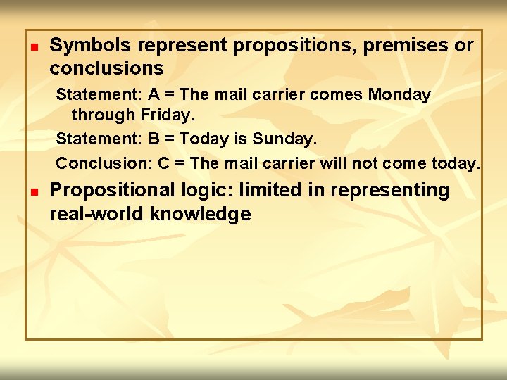 n Symbols represent propositions, premises or conclusions Statement: A = The mail carrier comes