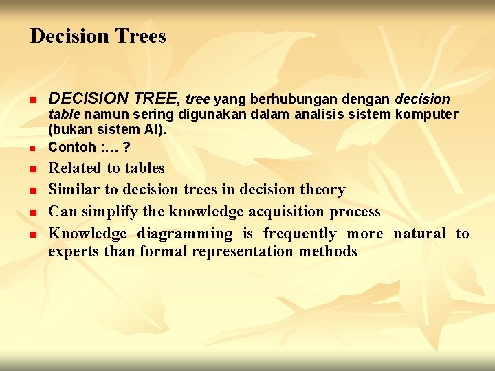 Decision Trees n n n DECISION TREE, tree yang berhubungan decision table namun sering
