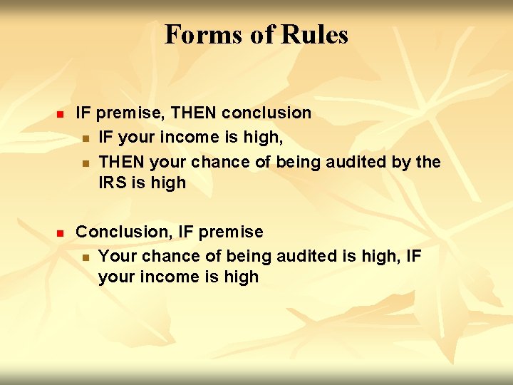 Forms of Rules n n IF premise, THEN conclusion n IF your income is