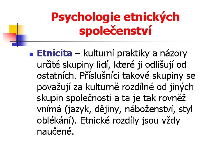 Psychologie etnických společenství n Etnicita – kulturní praktiky a názory určité skupiny lidí, které