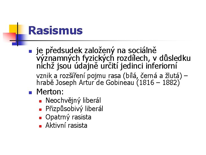 Rasismus n je předsudek založený na sociálně významných fyzických rozdílech, v důsledku nichž jsou