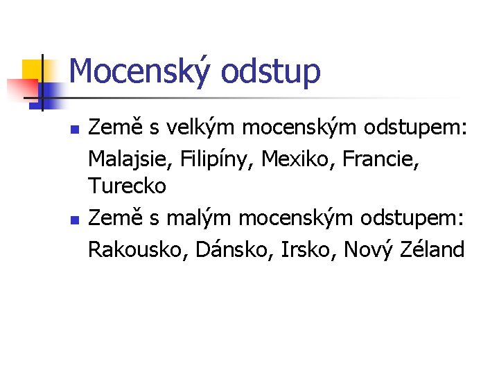 Mocenský odstup n n Země s velkým mocenským odstupem: Malajsie, Filipíny, Mexiko, Francie, Turecko