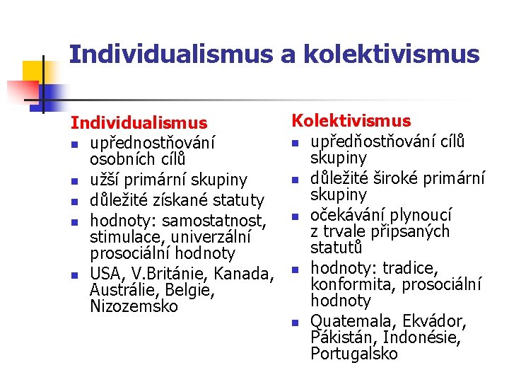 Individualismus a kolektivismus Kolektivismus Individualismus n upředňostňování cílů n upřednostňování skupiny osobních cílů n