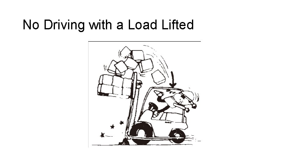 No Driving with a Load Lifted 