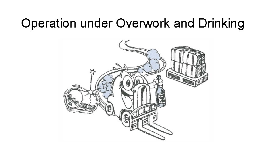 Operation under Overwork and Drinking 