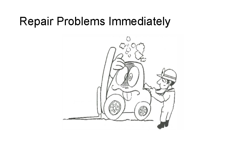 Repair Problems Immediately 