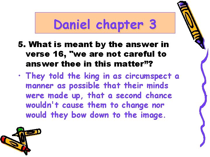 Daniel chapter 3 5. What is meant by the answer in verse 16, "we