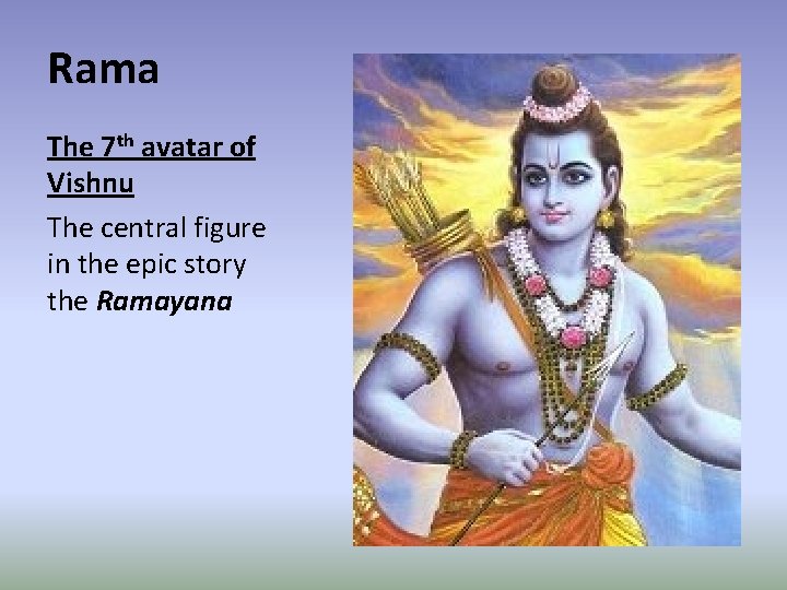 Rama The 7 th avatar of Vishnu The central figure in the epic story