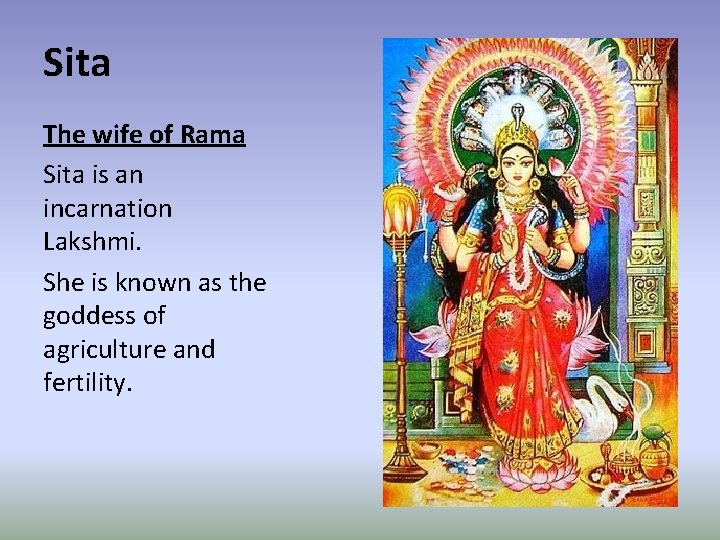 Sita The wife of Rama Sita is an incarnation Lakshmi. She is known as