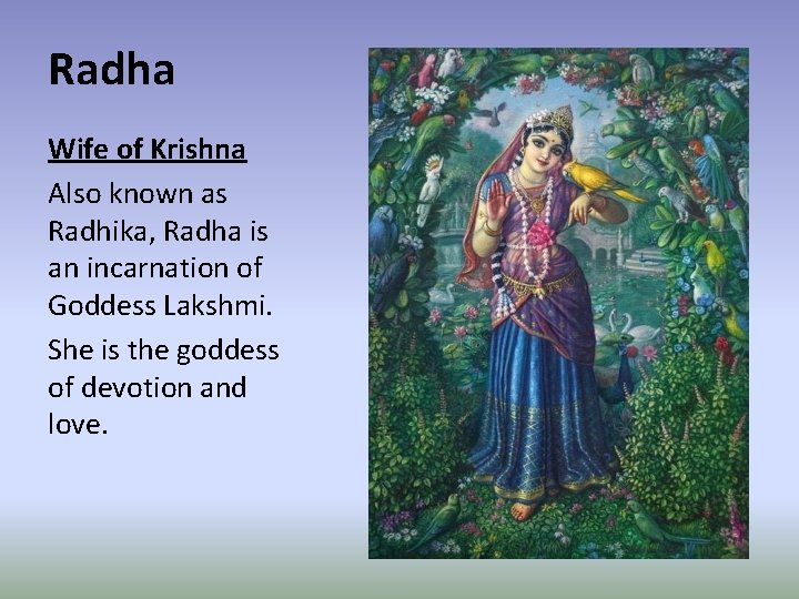 Radha Wife of Krishna Also known as Radhika, Radha is an incarnation of Goddess