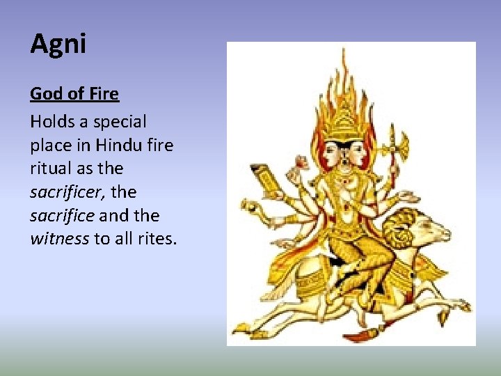 Agni God of Fire Holds a special place in Hindu fire ritual as the