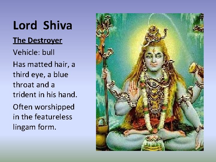 Lord Shiva The Destroyer Vehicle: bull Has matted hair, a third eye, a blue