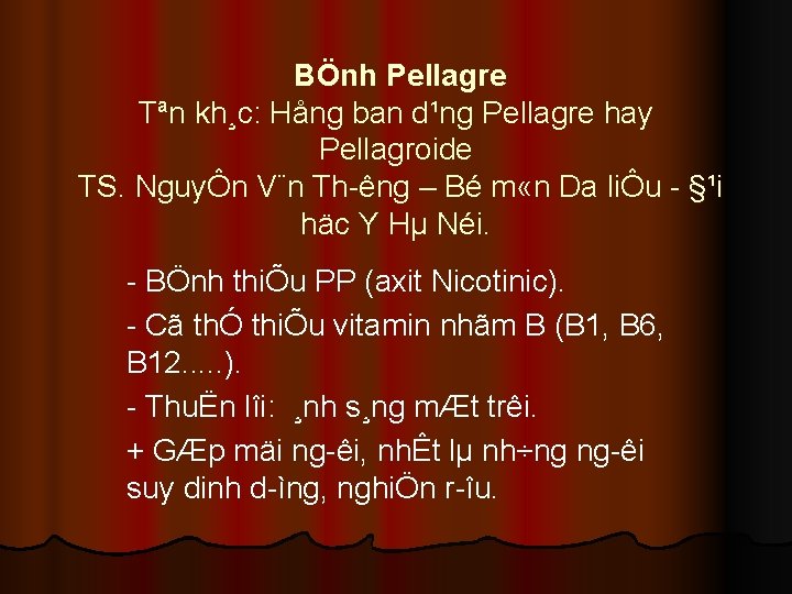 BÖnh Pellagre Tªn kh¸c: Hång ban d¹ng Pellagre hay Pellagroide TS. NguyÔn V¨n Th