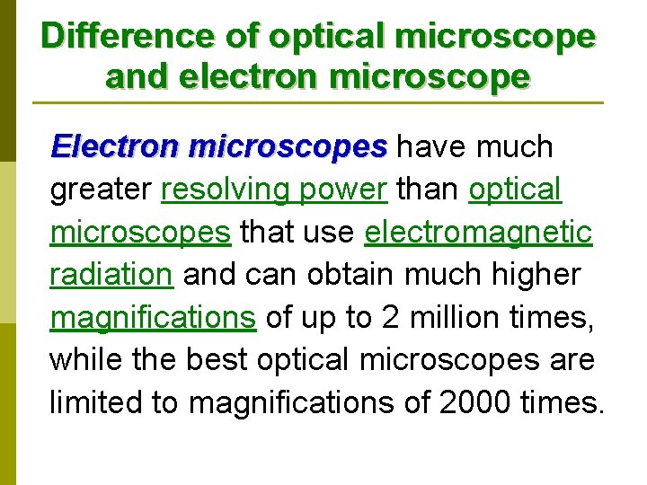 Difference of optical microscope and electron microscope Electron microscopes have much microscopes greater resolving