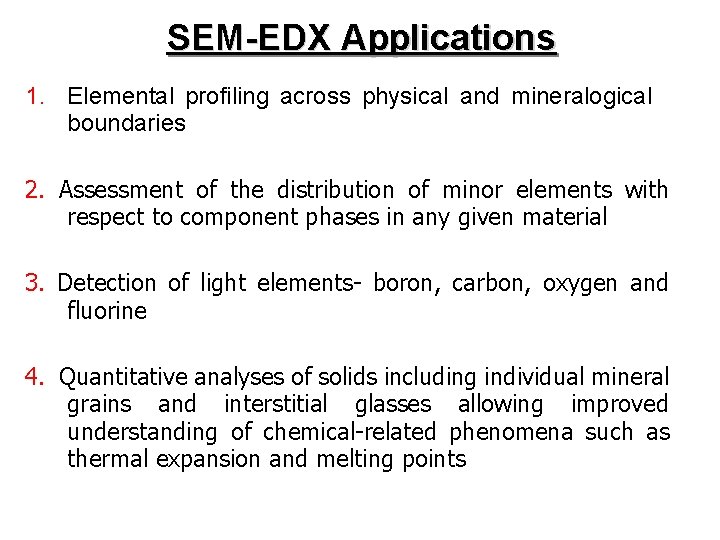 SEM-EDX Applications 1. Elemental profiling across physical and mineralogical boundaries 2. Assessment of the