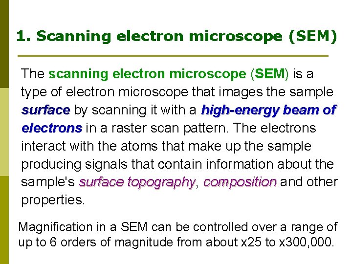 1. Scanning electron microscope (SEM) The scanning electron microscope (SEM) is a type of