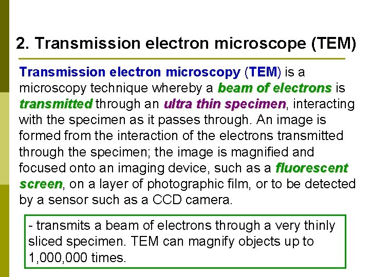 2. Transmission electron microscope (TEM) Transmission electron microscopy (TEM) is a microscopy technique whereby