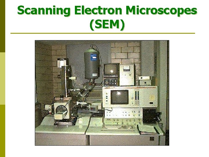 Scanning Electron Microscopes (SEM) 