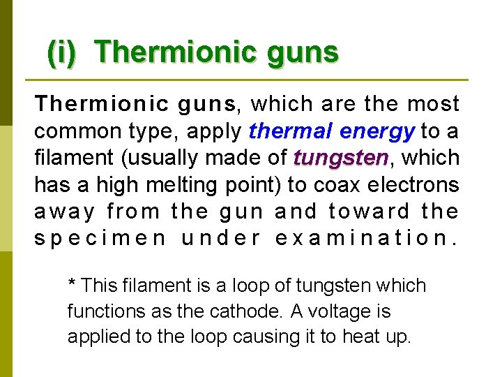 (i) Thermionic guns, which are the most common type, apply thermal energy to a