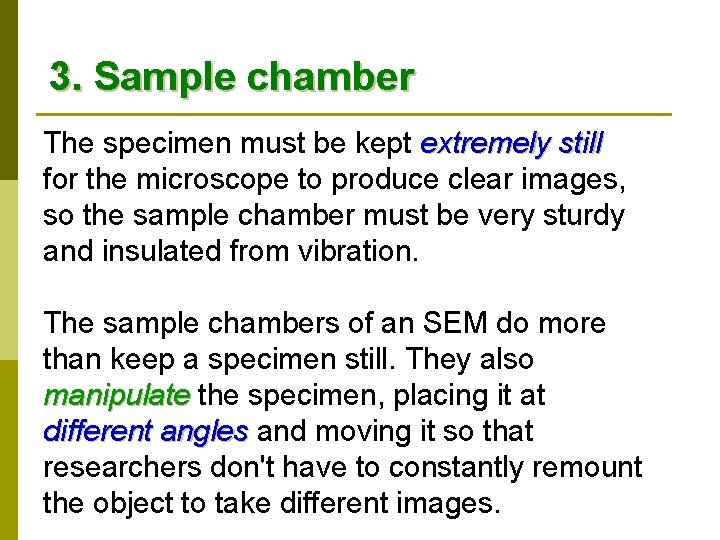 3. Sample chamber The specimen must be kept extremely still for the microscope to