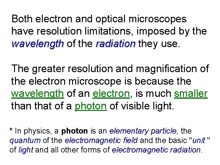 Both electron and optical microscopes have resolution limitations, imposed by the wavelength of the