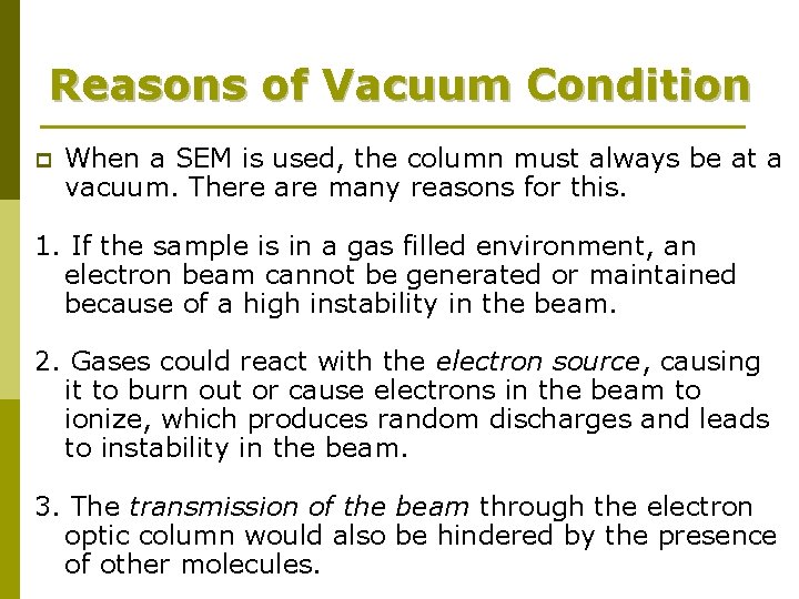 Reasons of Vacuum Condition p When a SEM is used, the column must always