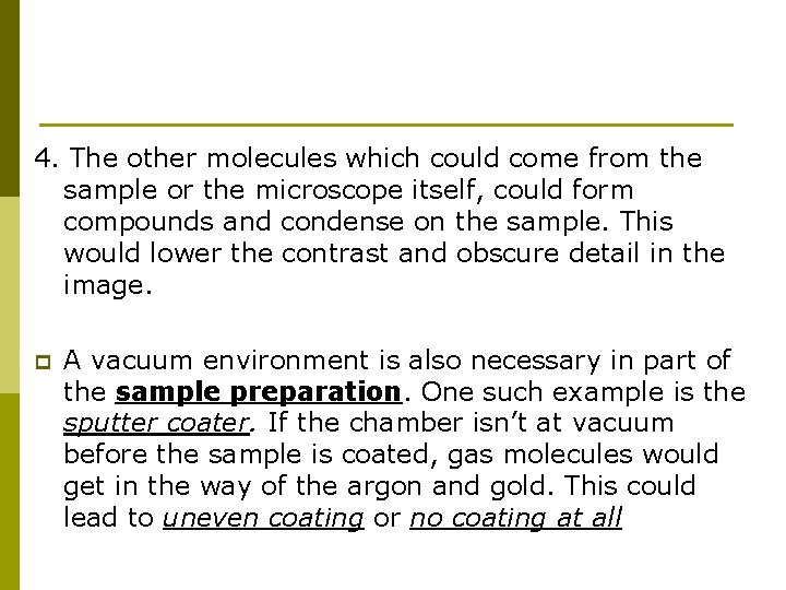 4. The other molecules which could come from the sample or the microscope itself,