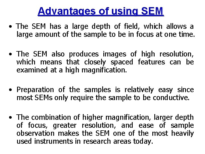 Advantages of using SEM • The SEM has a large depth of field, which