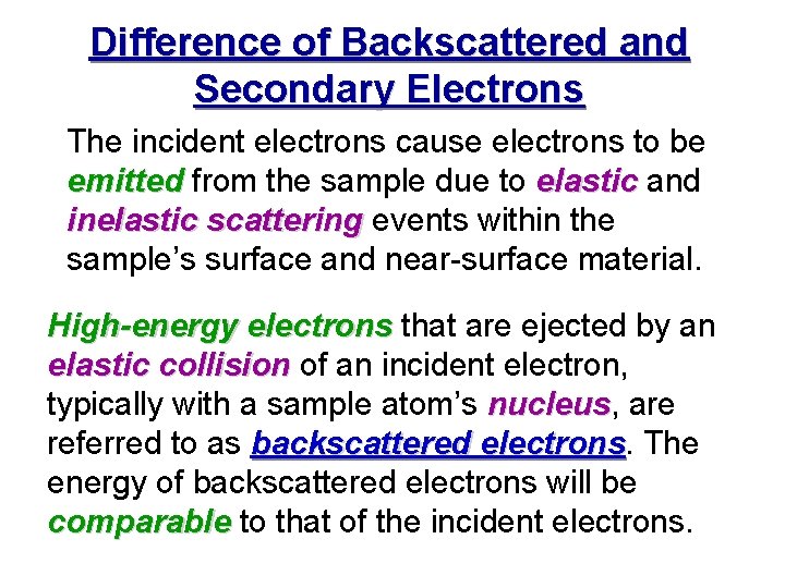 Difference of Backscattered and Secondary Electrons The incident electrons cause electrons to be emitted