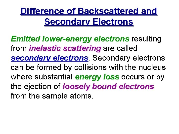 Difference of Backscattered and Secondary Electrons Emitted lower-energy electrons resulting electrons from inelastic scattering