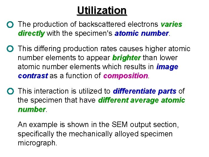 Utilization The production of backscattered electrons varies directly with the specimen's atomic number. directly