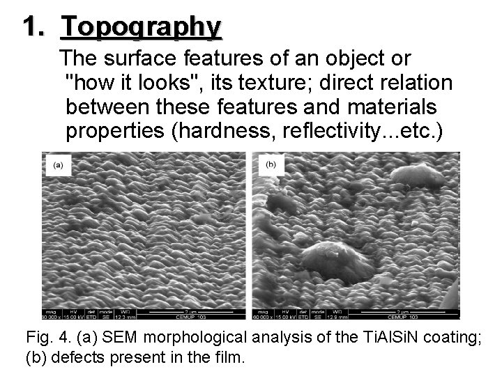 1. 1. Topography The surface features of an object or "how it looks", its