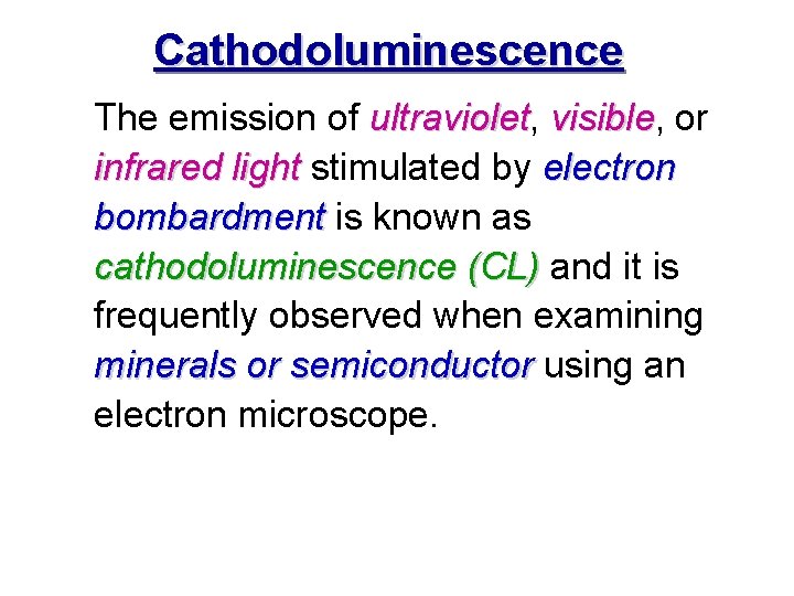 Cathodoluminescence The emission of ultraviolet, ultraviolet visible, or visible infrared light stimulated by electron