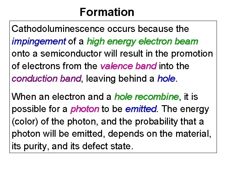 Formation Cathodoluminescence occurs because the impingement of a high energy electron beam impingement beam