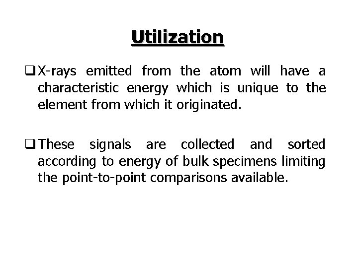 Utilization q X-rays emitted from the atom will have a characteristic energy which is