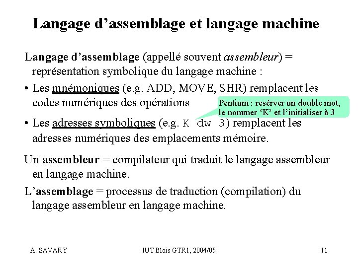 Langage d’assemblage et langage machine Langage d’assemblage (appellé souvent assembleur) = représentation symbolique du